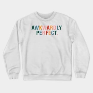 Awkwardly Perfect Crewneck Sweatshirt